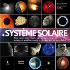 Le système solaire. Une exploration visuelle des planètes, des lunes et autres corps célestes qui gr - Chown Marcus ; Boellinger Catherine ; Canal Denis-