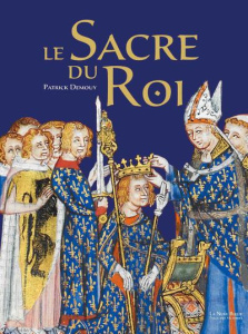 Le sacre du roi. Histoire - Symbolique - Cérémonial - Demouy Patrick