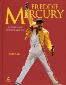 Freddie Mercury. A kind of magic, l'histoire illustrée - Blake Mark