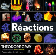 Réactions. Des atomes aux galaxies, au quotidien et dans l'univers - Gray Theodore ; Mann Nick ; Fillatre Julie