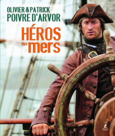 Héros des mers - Poivre d'Arvor Patrick ; Poivre d'Arvor Olivier