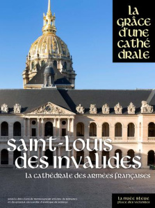 Saint-Louis des Invalides. La cathédrales des armées françaises - Romanet Antoine de ; Andoque de Sériège Alexandre