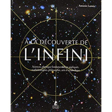 A la découverte de l'infini. Sciences, physique fondamentale et appliquée, mathématiques, philosophi - Lamua Antonio ; Serrano Silvia ; Hutter Natalia