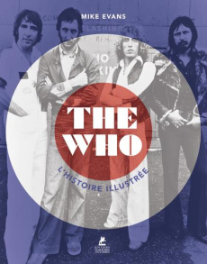 The Who. L'histoire illustrée - Evans Mike ; Courtin Louise