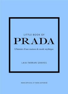 LITTLE BOOK OF PRADA - L'HISTOIRE D'UNE MAISON DE MODE MYTHIQUE (VERSION FRANCAISE) - FARRAN GRAVES LAIA
