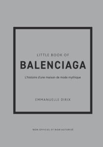 Little Book of Balenciaga. L'histoire d'une maison de mode mythique - Dirix Emmanuelle