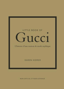 Little Book of Gucci. L'histoire d'une maison de mode mythique - Homer Karen ; Bermond-Gettle Virginie de