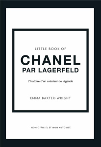 Little Book of Chanel by Lagerfeld. L'histoire d'un créateur de légende - Baxter-Wright Emma