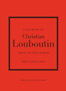 Little Book of Louboutin - Gilroy Darla-Jane ; Des Horts Stéphanie