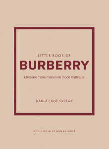 Little Book of Burberry. L'histoire d'une maison de mode mythique - Gilroy Darla-Jane ; Bermond-Gettle Virginie de