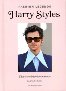 Harry Styles. L'histoire d'une icône mode - Cochrane Lauren ; Bouzad Nacima