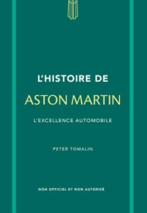 Little Book of Aston Martin. L'excellence automobile - Tomalin Peter ; Courtin Louise