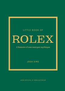 Little book of Rolex. L'histoire d'une marque mythique - Sims Josh