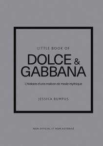 Little Book of Dolce & Gabbana. L'histoire d'une maison de mode mythique - Bumpus Jessica ; Duca Léo