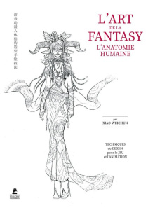 L'art de la fantasy. L'anatomie humaine - Chun Xiao Wei ; Urbain Camille