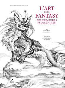 L'art de la fantasy. Les créatures fantastiques - Zigui Hui ; Perotin Laetitia