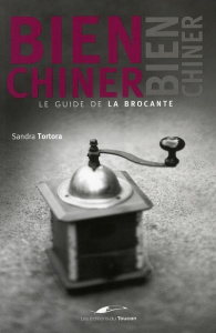 Bien chiner. Le guide de la brocante - Tortora Sandra ; Amrouche Michaël
