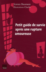 Petit guide de survie après une rupture amoureuse - Brafman Sophie