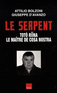 Le Serpent. Toto Riina, le maître de Cosa Nostra - Bolzoni Attilio ; Avanzo Giuseppe d'