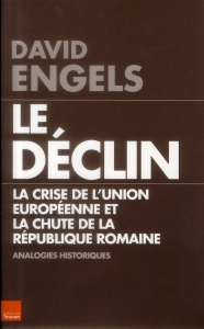Le déclin. La crise de l'Union européenne et la chute de la République romaine, quelques analogies h - Engels David