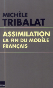 Assimilation. La fin du modèle français - Tribalat Michèle