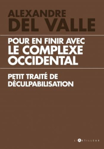Le Complexe occidental. Petit traité de déculpabilisation - Del Valle Alexandre