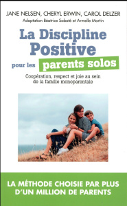 La Discipline Positive pour les parents solos. Instaurer une coopération bienveillante, le respect e - Nelsen Jane ; Erwin Cheryl ; Delze Carol ; Sabaté