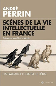 Scènes de la vie intellectuelle en France - Perrin André ; Michéa Jean-Claude