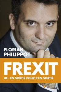 Frexit. UE : en sortir pour s'en sortir - Philippot Florian