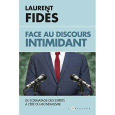 Face au discours intimidant. Essai sur le formatage des esprits à l'ère du mondialisme - Fidès Laurent