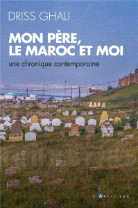Mon père, le Maroc et moi. Une chronique sociale - Ghali Driss