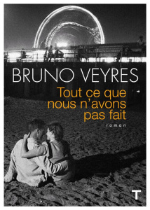 Tout ce que nous n'avons pas fait - Veyres Bruno