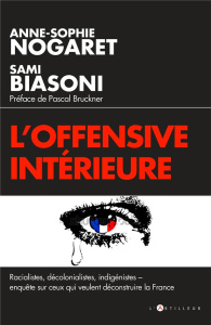Français malgré eux. Racialistes, décolonialistes, indigénistes : ceux qui veulent déconstruire la F - Biasoni Sami ; Nogaret Anne-Sophie ; Bruckner Pasc