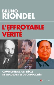 L'effroyable vérité. Un siècle de tragédies et de complicités - Riondel Bruno