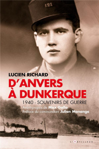 D'Anvers à Dunkerque. 1940 - Souvenirs de guerre - Richard Lucien ; Richard Jean-Claude ; Monange Jul
