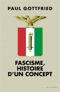Fascisme. Histoire d'un concept - Gottfried Paul ; Payne Stanley George ; Funnaro Ju
