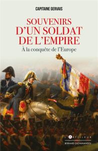 Souvenirs d'un soldat de l'Empire. A la conquête de l'Europe - GERVAIS CAPITAINE