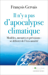 Il n'y a pas d'apocalypse climatique. Modèles, mesures et prévisions : se délivrer de l'éco-anxiété - Gervais François