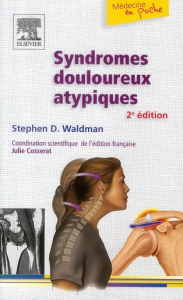 Syndromes douloureux atypiques . 2e édition - Waldman Steven-D ; Cosserat Julie ; Shavell Lauren