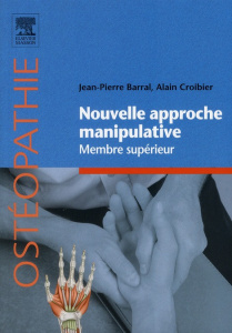 Nouvelle approche manipulative. Membre supérieur - Barral Jean-Pierre ; Croibier Alain