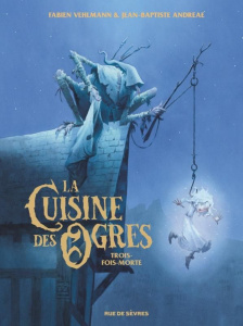 La Cuisine des Ogres. Trois-fois-morte - Vehlmann Fabien ; Andreae Jean-Baptiste