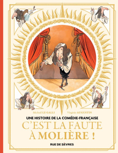 Une histoire de la Comédie-Française Tome 1 : C'est la faute à Molière ! - Le Galli Michaël ; Augustin Virginie