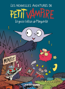 PETIT VAMPIRE (BD) - LES NOUVELLES AVENTURES DE PETIT VAMPIRE T1 - LA GROSSE BETISE DE MARGUERITE - RIVELAYGUE/SESS/SFAR