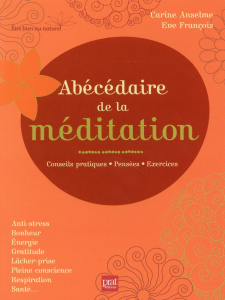 Abécédaire de la méditation. Conseils pratiques, pensées, exercices - Anselme Carine - Francois Eve