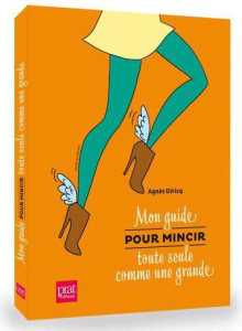 Mon guide pour mincir toute seule comme une grande - Diricq Agnès
