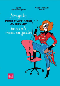 Mon guide pour m'affirmer au boulot toute seule comme une grande - Pichon-Maquelle Sylvie - Berthe Marie-Stéphane