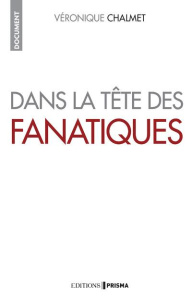 Dans la tête des fanatiques - Chalmet Véronique