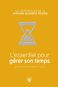 L'essentiel pour gérer son temps / Les clés pour un business efficace - Collectif