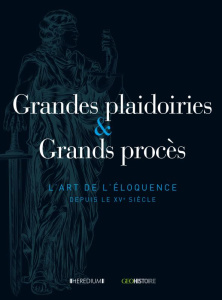 Grandes plaidoiries & Grands procès. L'art de l'éloquence depuis le XVe siècle - Corato Nicolas