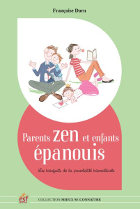 Parents zen et enfants épanouis. Les bienfaits de la parentalité positive - Dorn Françoise - Wehrlin Cléo